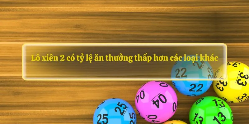 Lô xiên 2 có tỷ lệ ăn thưởng thấp hơn các loại khác